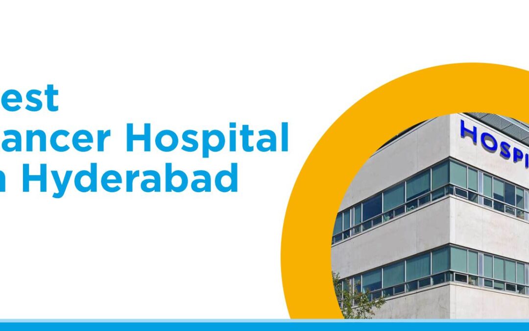 10 Free Cancer Treatment Hospitals in Hyderabad